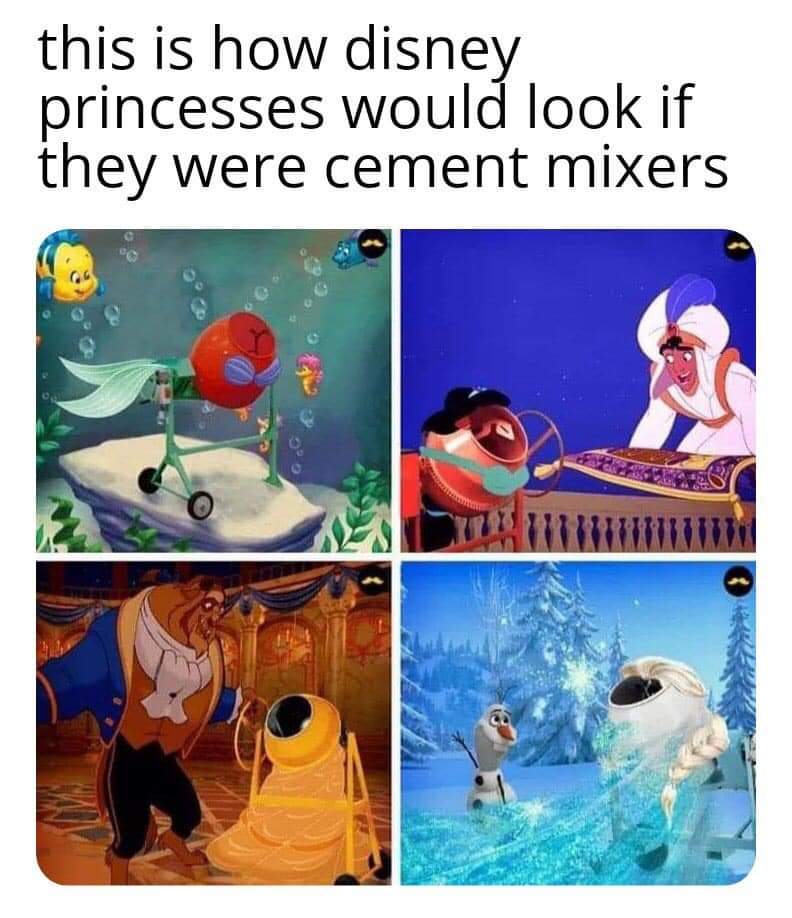 Internet meme - this is how disney princesses would look if they were cement mixers