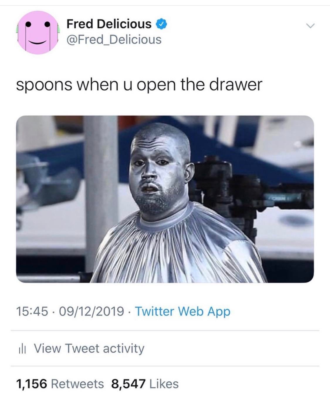 Kanye West - Fred Delicious spoons when u open the drawer 09122019 Twitter Web App ili View Tweet activity 1,156 8,547