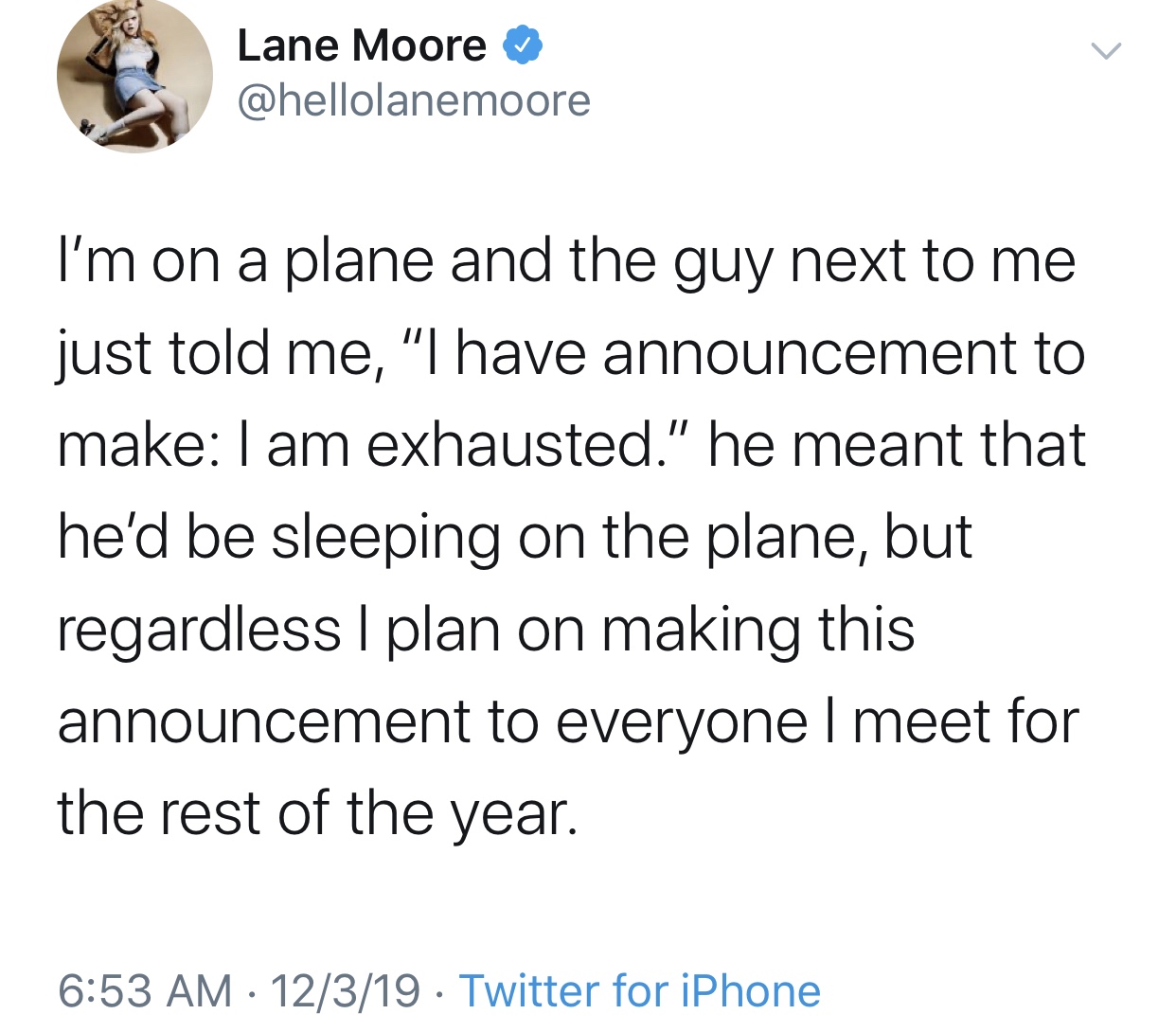 if you really love your children get - Lane Moore I'm on a plane and the guy next to me just told me, "I have announcement to make I am exhausted." he meant that he'd be sleeping on the plane, but regardless I plan on making this announcement to everyonel