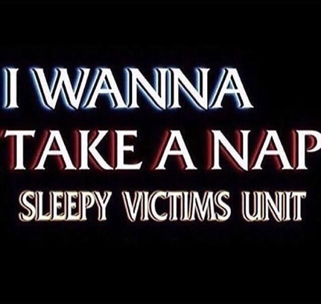 wanna take a nap law and order - I Wanna Take A Nap Sleepy Victims Unit
