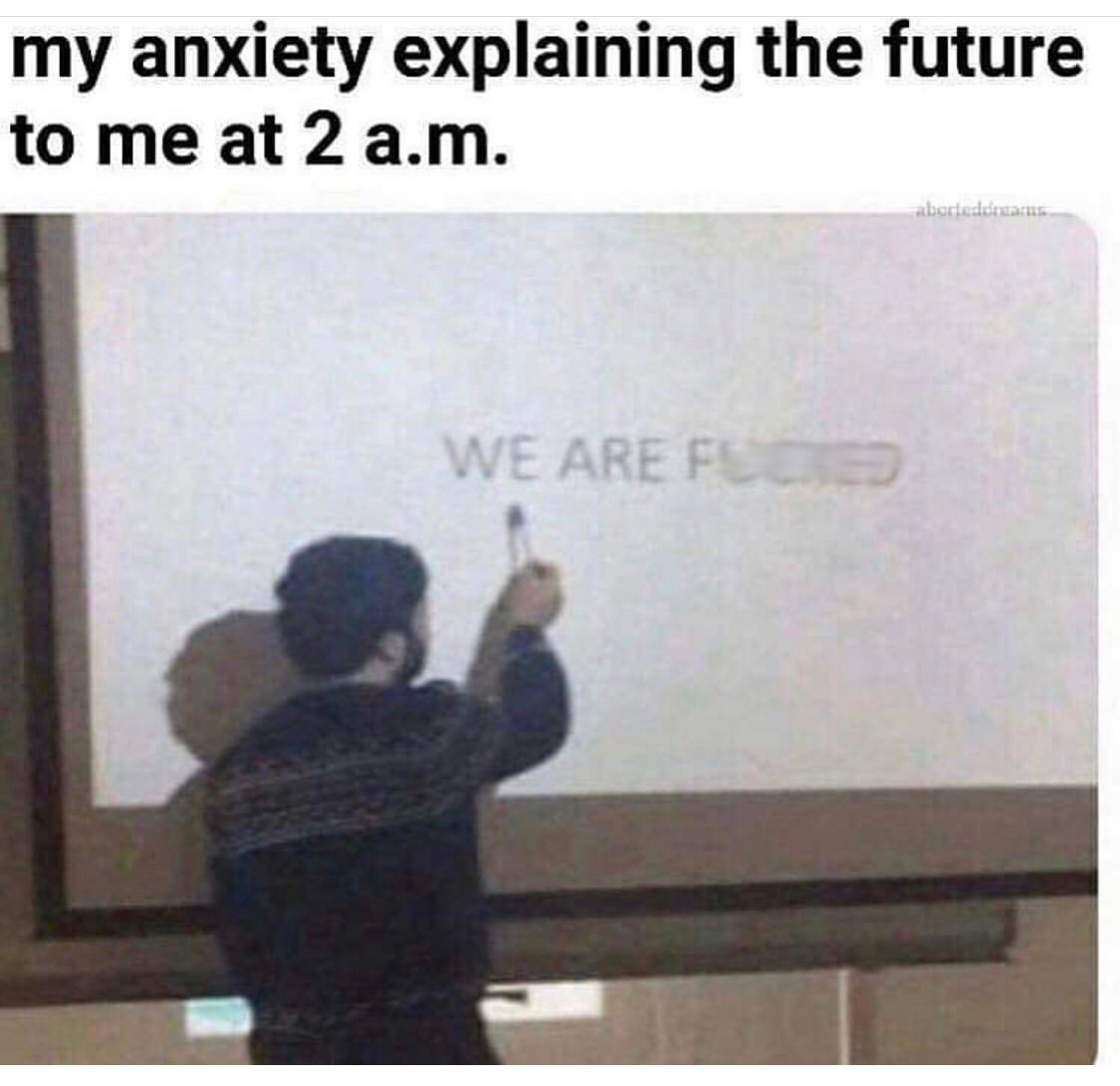 my anxiety at 2 am meme - my anxiety explaining the future to me at 2 a.m. aboradores We Are Fl