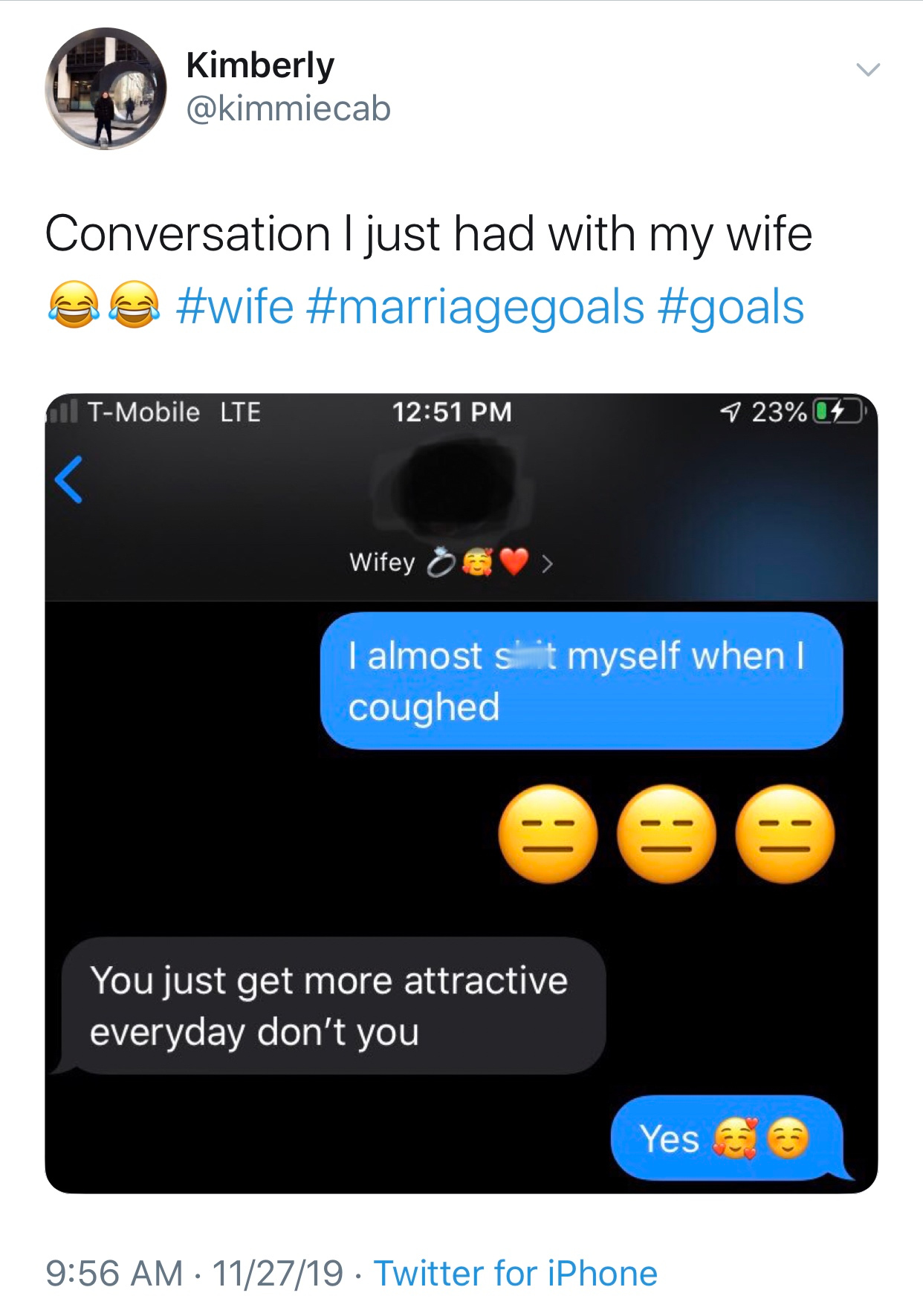 multimedia - Kimberly Conversation I just had with my wife @@ A TMobile Lte 7 23% Wifey > > I almost sit myself when I coughed You just get more attractive everyday don't you Yes 112719 Twitter for iPhone