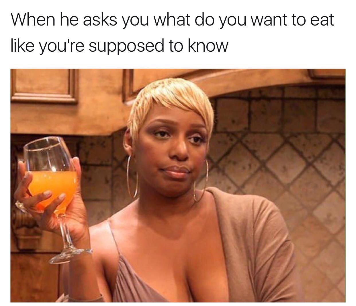 do you want to eat meme - When he asks you what do you want to eat you're supposed to know