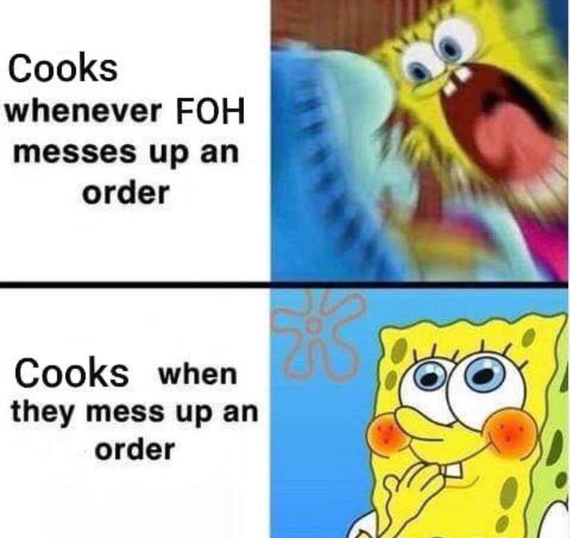 spongebob mom meme - Cooks whenever Foh messes up an order Cooks when they mess up an order