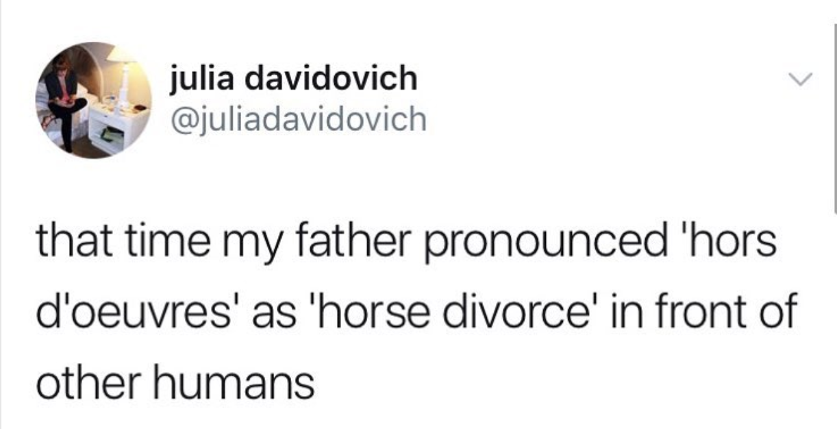 might fuck off to australia - julia davidovich that time my father pronounced "hors d'oeuvres' as 'horse divorce' in front of other humans