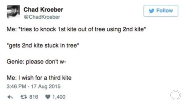 wish for a third kite meme - Chad Kroeber y Me tries to knock 1st kite out of tree using 2nd kite gets 2nd kite stuck in tree Genie please don't w Me I wish for a third kite 3 816 1,400
