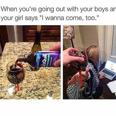 nyquil girlfriend meme - When you're going out with your boys ar your girl says "I wanna come, too." 2zQuil