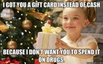 christmas family - I Got You A Gift Card Instead Of Cash Because I Don'T Want You To Spend It On Drugs.