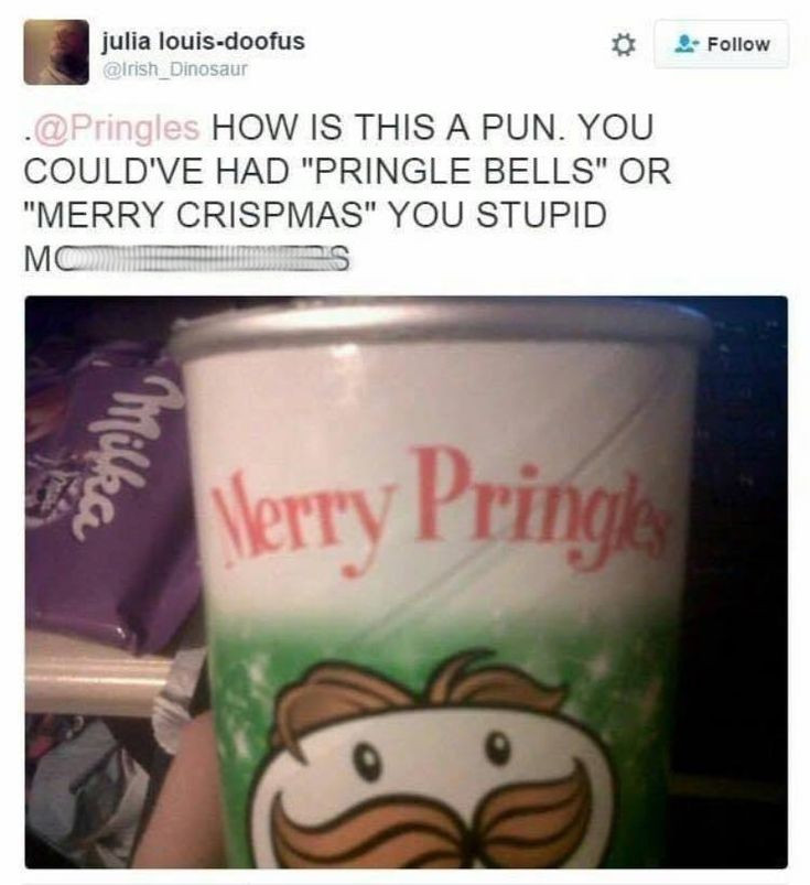 merry pringles - julia louisdoofus . How Is This A Pun. You Could'Ve Had "Pringle Bells" Or "Merry Crispmas" You Stupid Mc Verry Pringle