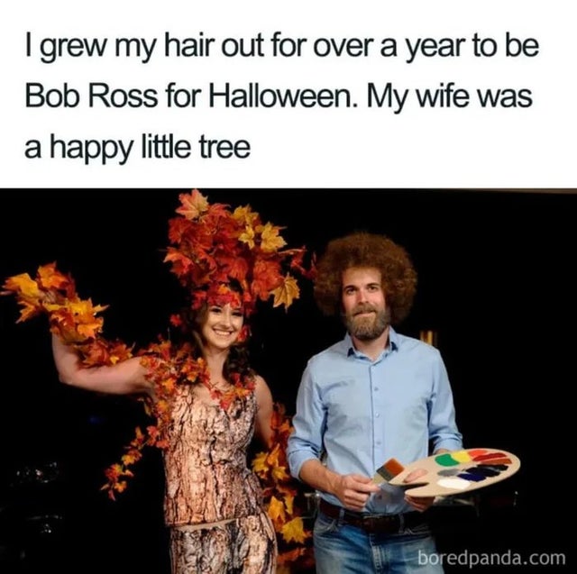 wholesome bob ross memes - I grew my hair out for over a year to be Bob Ross for Halloween. My wife was a happy little tree boredpanda.com