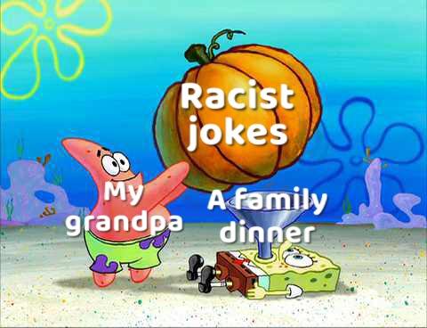 spongebob pumpkin meme - Racist jokes A family a grandpa dinner