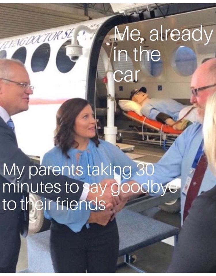 my parents taking 30 minutes to say bye to their friends - Ancwuctor Il 2 0 Me, already N in the car My parents taking 30 minutes to say goodbye to their friends