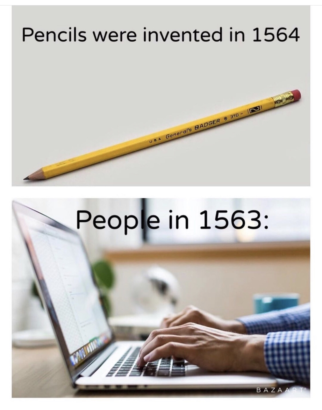 Internet meme - Pencils were invented in 1564 310 Ini Usa General's Badger People in 1563 Bazaart