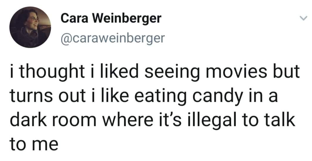 yeoshinlourdes - Cara Weinberger i thought i d seeing movies but turns out i eating candy in a dark room where it's illegal to talk to me