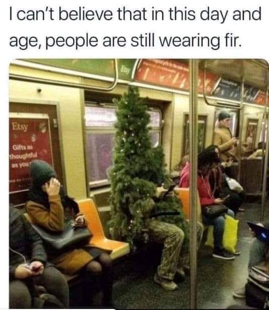 tree in subway - I can't believe that in this day and age, people are still wearing fir. Etsy G thought