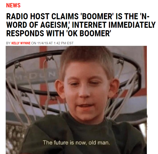 boomer memes - News Radio Host Claims 'Boomer' Is The 'N Word Of Ageism, Internet Immediately Responds With 'Ok Boomer' By Kelly Wynne On 11419 At Est The future is now, old man.
