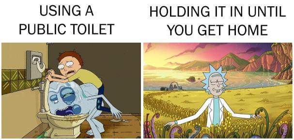 rick and morty out - Using A Public Toilet Holding It In Until You Get Home