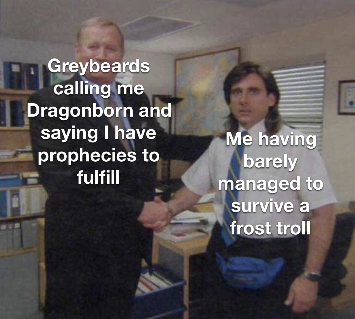 young michael scott shaking ed truck's hand - Greybeards calling me Dragonborn and saying I have prophecies to fulfill Me having barely managed to survive a frost troll