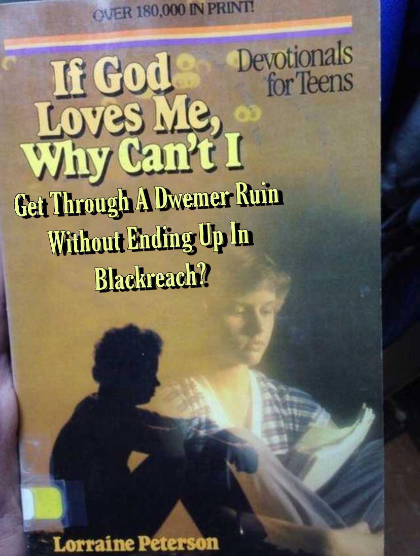 if god loves me meme - Over 180,000 In Print! If God Devotionals for Teens Loves Me, Why Can't I Get Through A Dwemer Ruin Without Ending Up In Blackreach? Lorraine Peterson