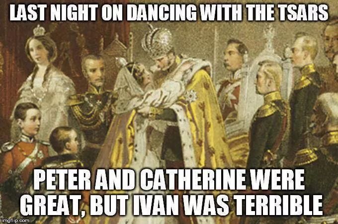last night on dancing with the tsars - Last Night On Dancing With The Tsars Peter And Catherine Were Great, But Ivan Was Terrible imgflip.com