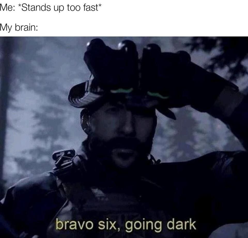bravo six going dark - Me Stands up too fast My brain bravo six, going dark
