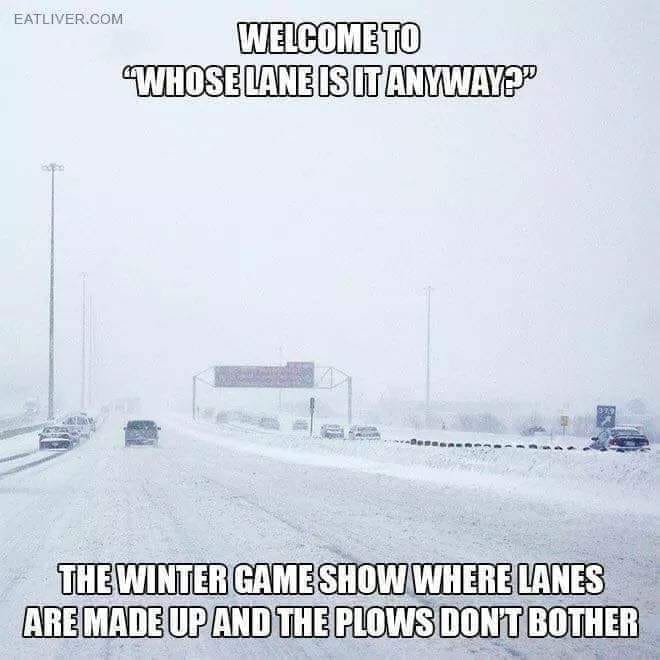 whose lane is it anyway meme - Eatliver.Com Welcome To Whose Lane Is It Anyway?" The Winter Gameshow Where Lanes Are Made Up And The Plows Dont Bother