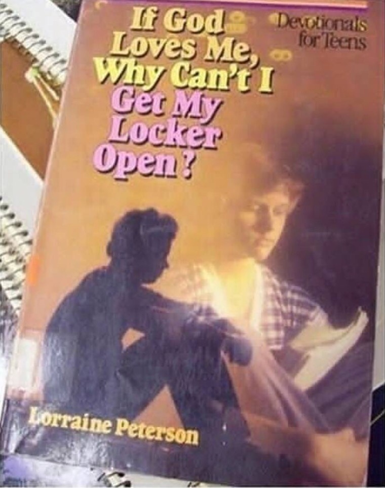 if god loves me why can t i meme - If Gode Devotionals Loves Me forleens Why Can't I Get My Locker Open? Lorraine Peterson
