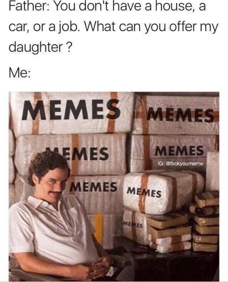what's wrong with homosexuality its gay - Father You don't have a house, a car, or a job. What can you offer my daughter? Me Memes Memes Memes Memes Ig Memes Memes Memes