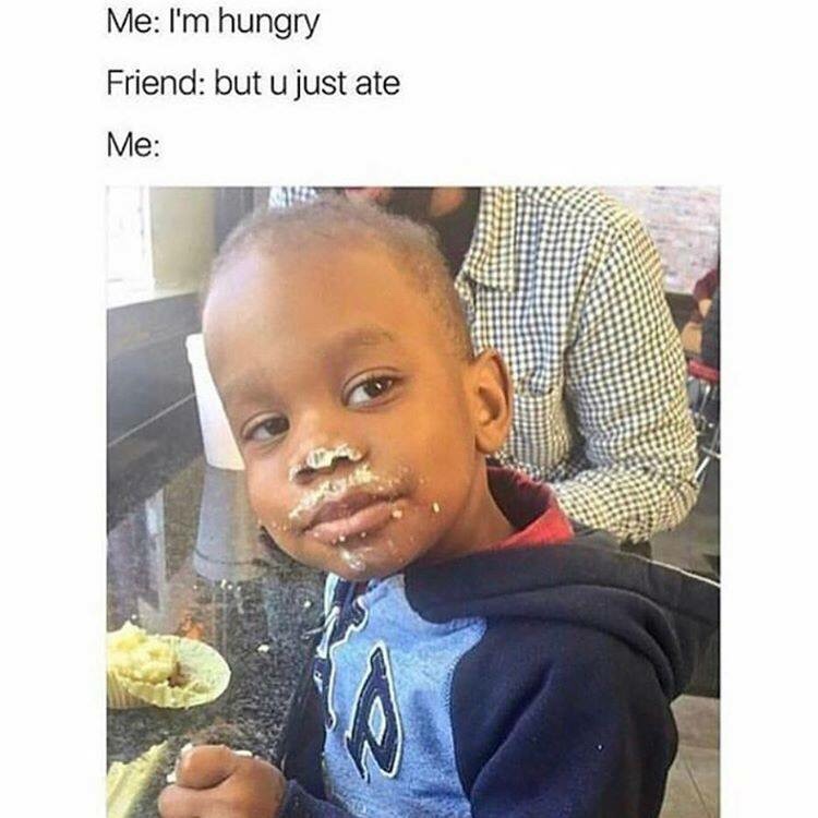 die laughing super funny memes - Me I'm hungry Friend but u just ate Me