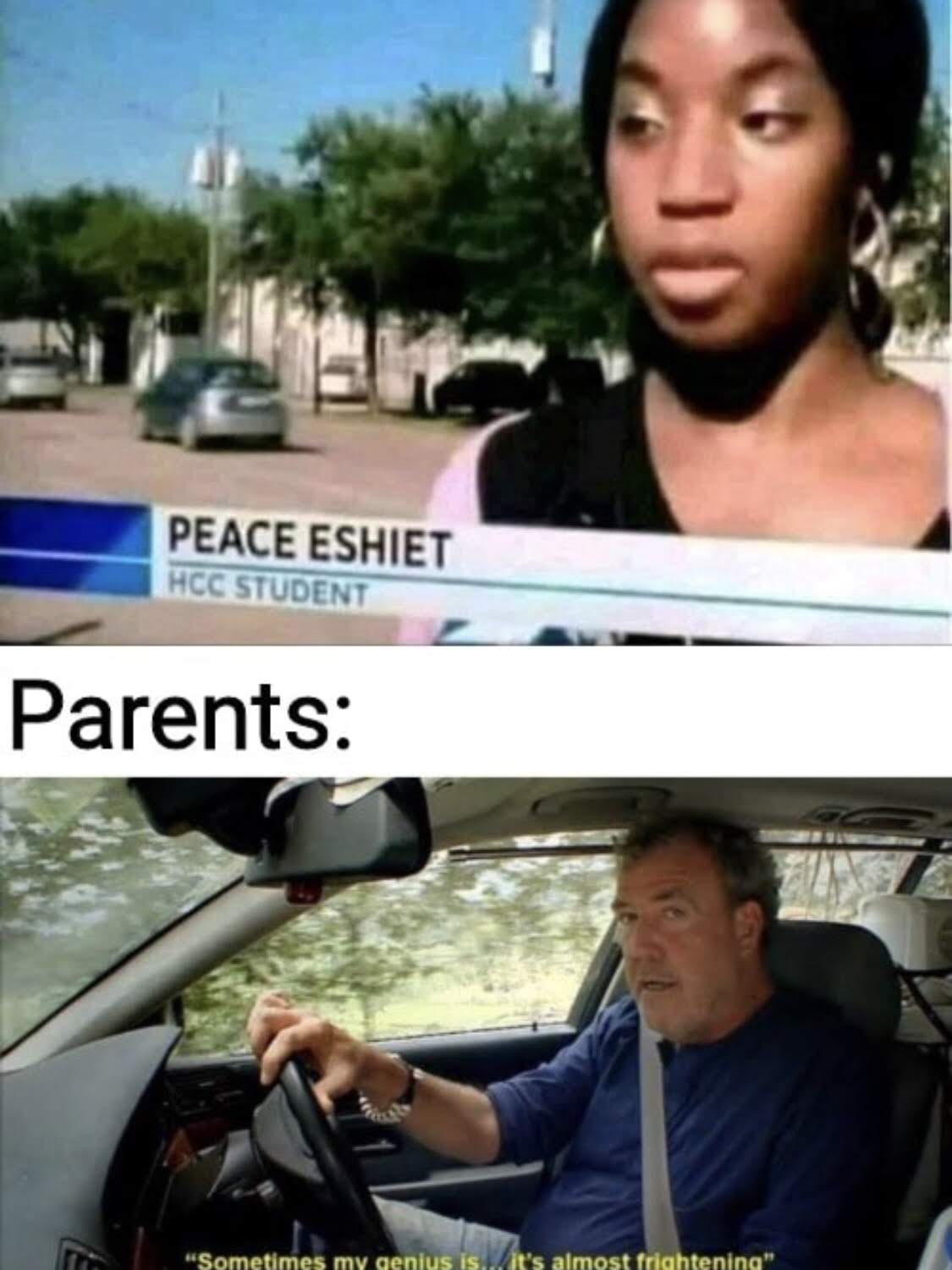 2018 funny memes - Peace Eshiet Hcc Student Parents "Sometimes my genius is dit's almost frightening"