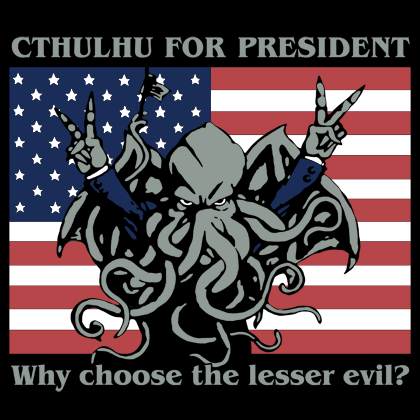 cthulhu for president 2016 - Cthulhu For President Why choose the lesser evil?