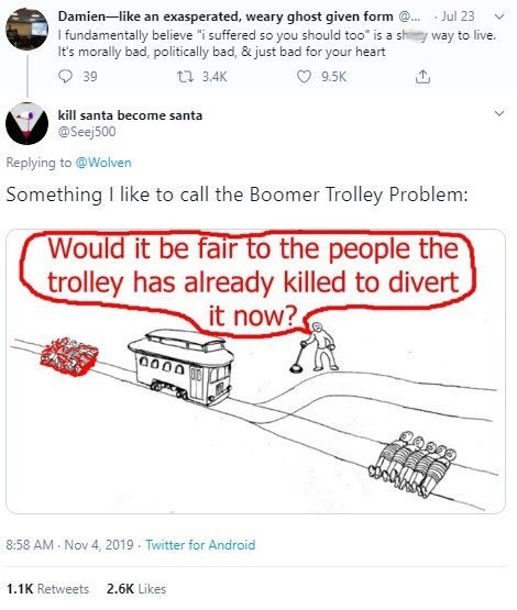 boomer trolley problem - Damien an exasperated, weary ghost given form @... Jul 23 I fundamentally believe I suffered so you should too is a shy way to live. It's morally bad, politically bad. & just bad for your heart 39 t kill santa become santa Somethi