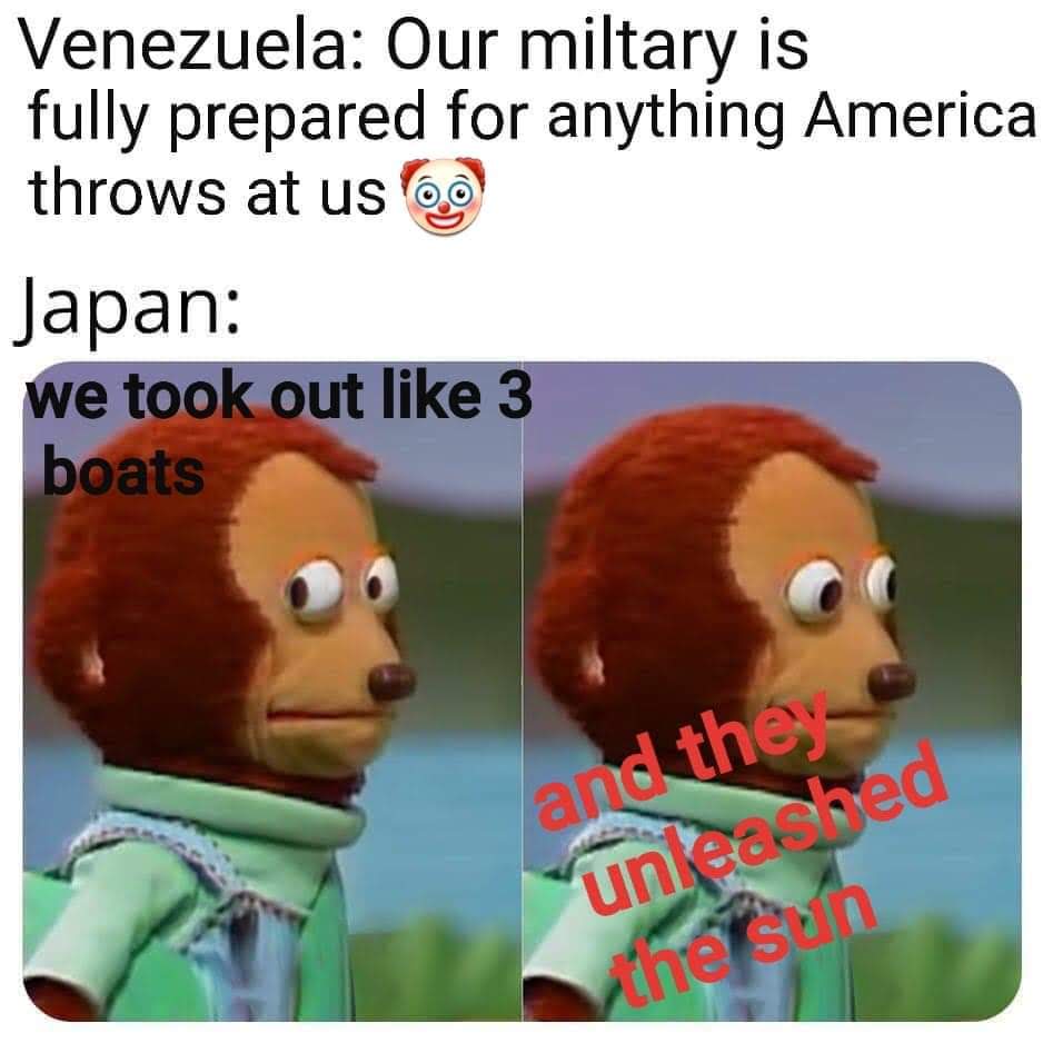 serial killer meme puppet - Venezuela Our miltary is fully prepared for anything America throws at us. Japan we took out 3 boats and they unlear bed