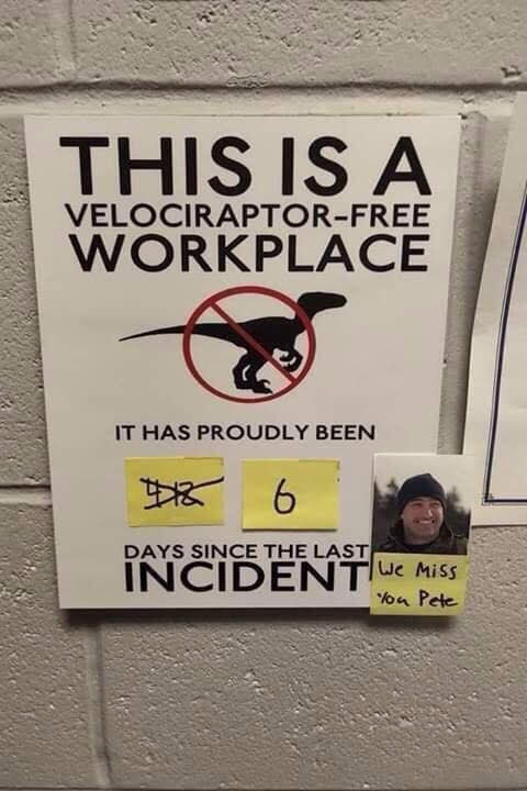 miss you jokes - This Is A VelociraptorFree Workplace It Has Proudly Been 8 6 Days Since The Last Incident We Miss You Pete