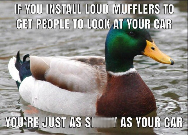 governmental accounting memes - If You Install Loud Mufflers To Get People To Look At Your Car You'Re Just As So Y As Your Car