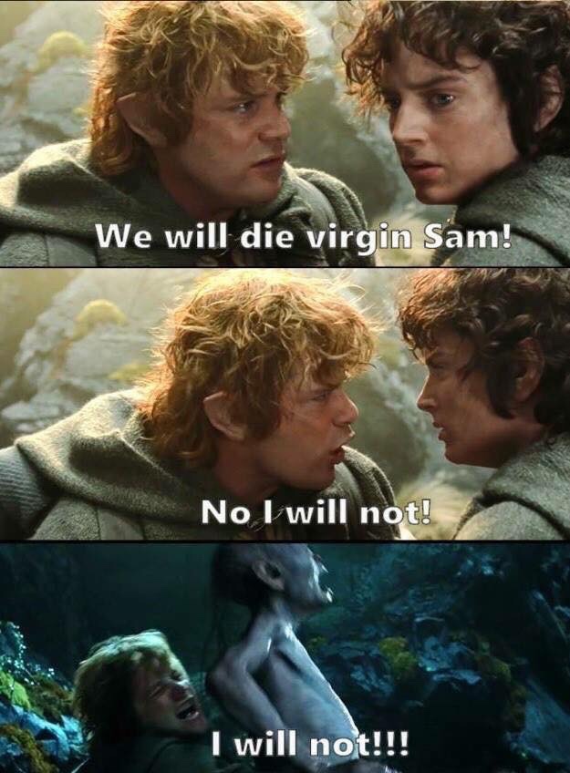 we will die virgin sam - We will die virgin Sam! No I will not! I will not!!!