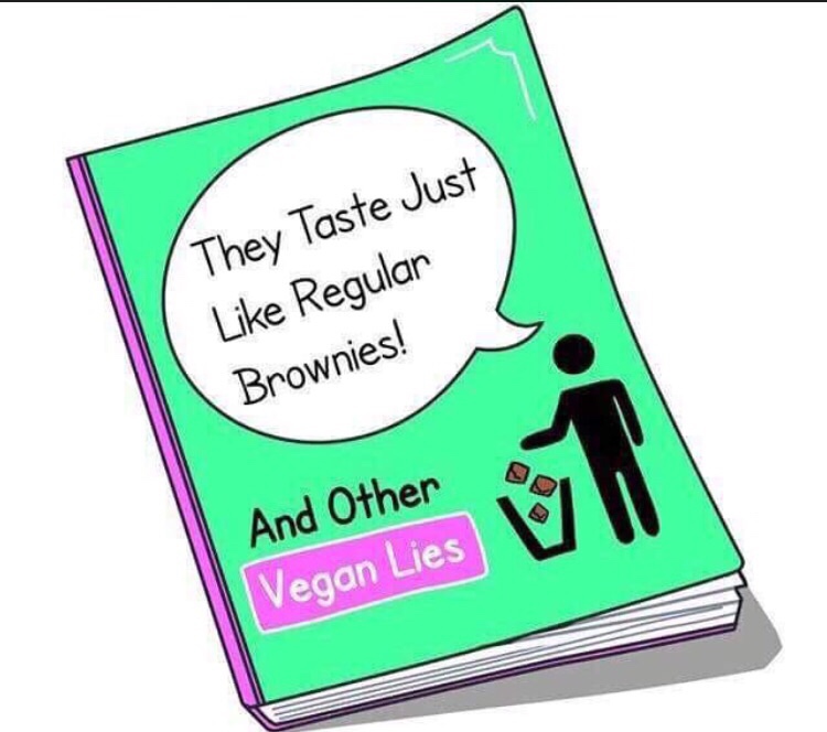 they taste just like regular brownies and other vegan lies - They Taste Just Regular Brownies! And Other Vegan Lies