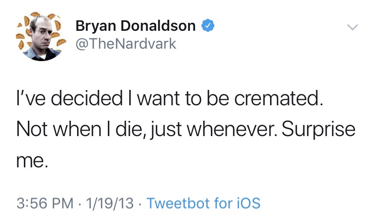 terry rozier tweet - Bryan Donaldson I've decided I want to be cremated. Not when I die, just whenever. Surprise me. 11913 Tweetbot for ios