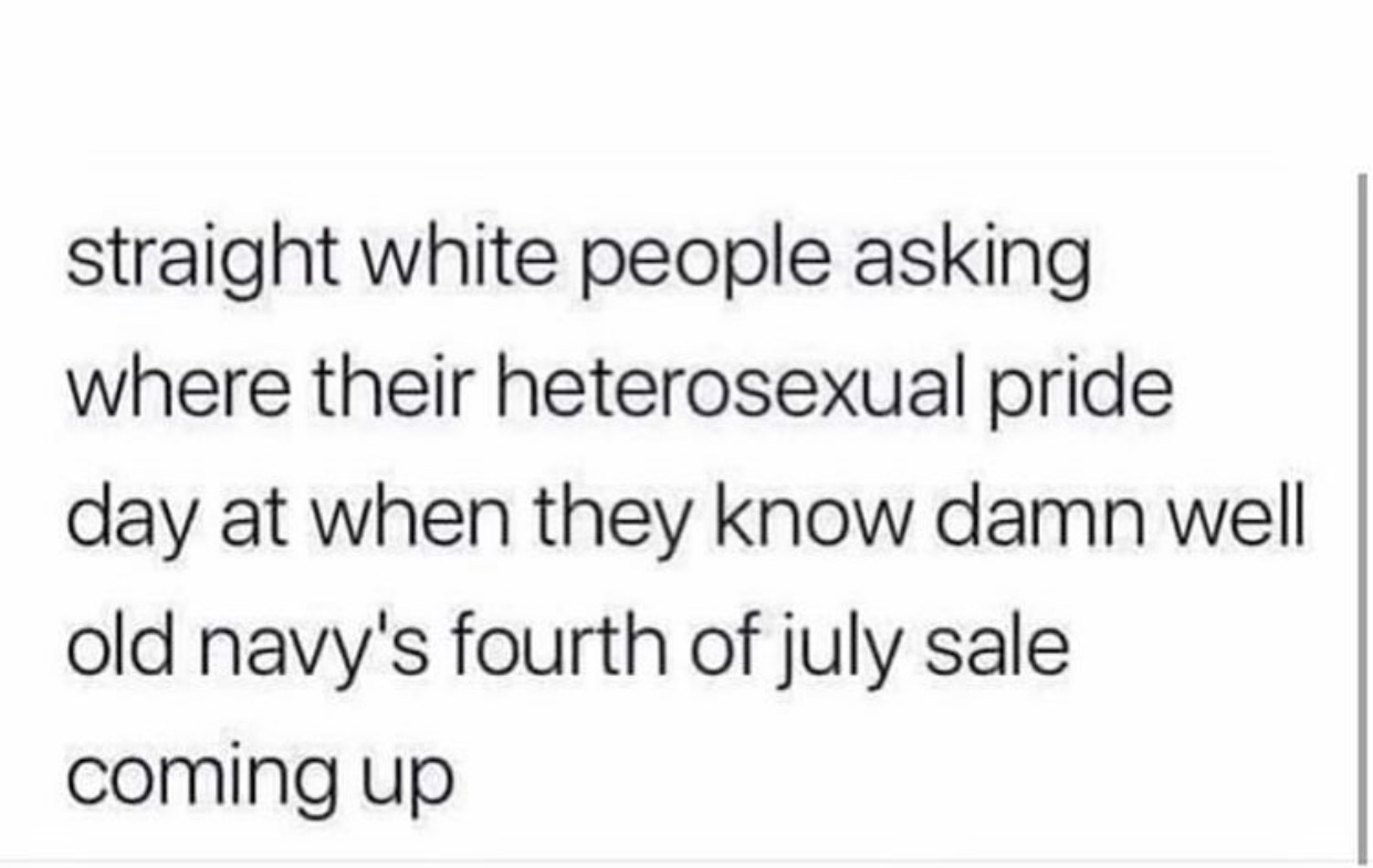 handwriting - straight white people asking where their heterosexual pride day at when they know damn well old navy's fourth of july sale coming up