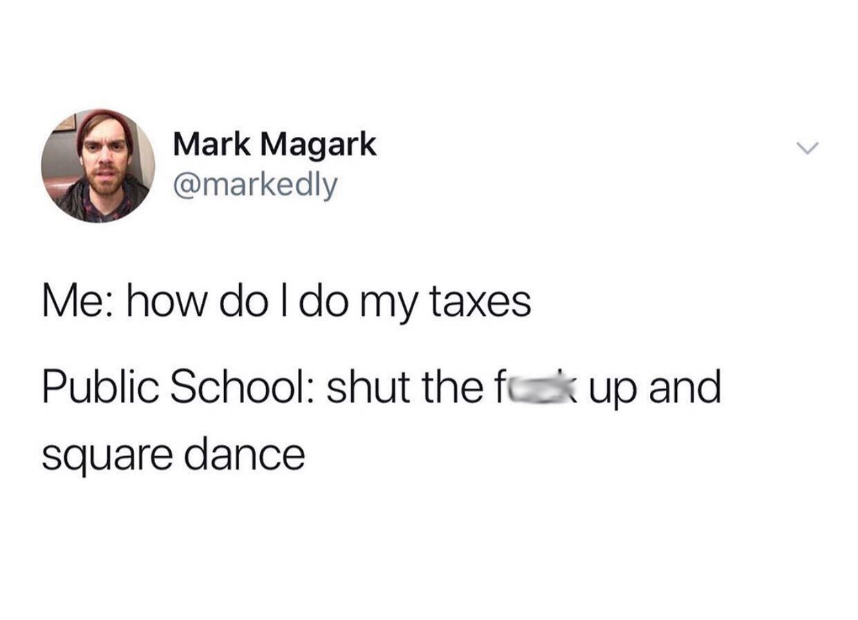 Mark Magark Me how do I do my taxes Public School shut the f square dance up and