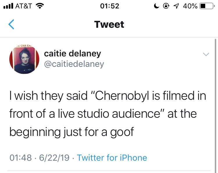 angle - u At&T C@ 7 40% Tweet Echa Ch. caitie delaney I wish they said "Chernobyl is filmed in front of a live studio audience" at the beginning just for a goof 62219 Twitter for iPhone