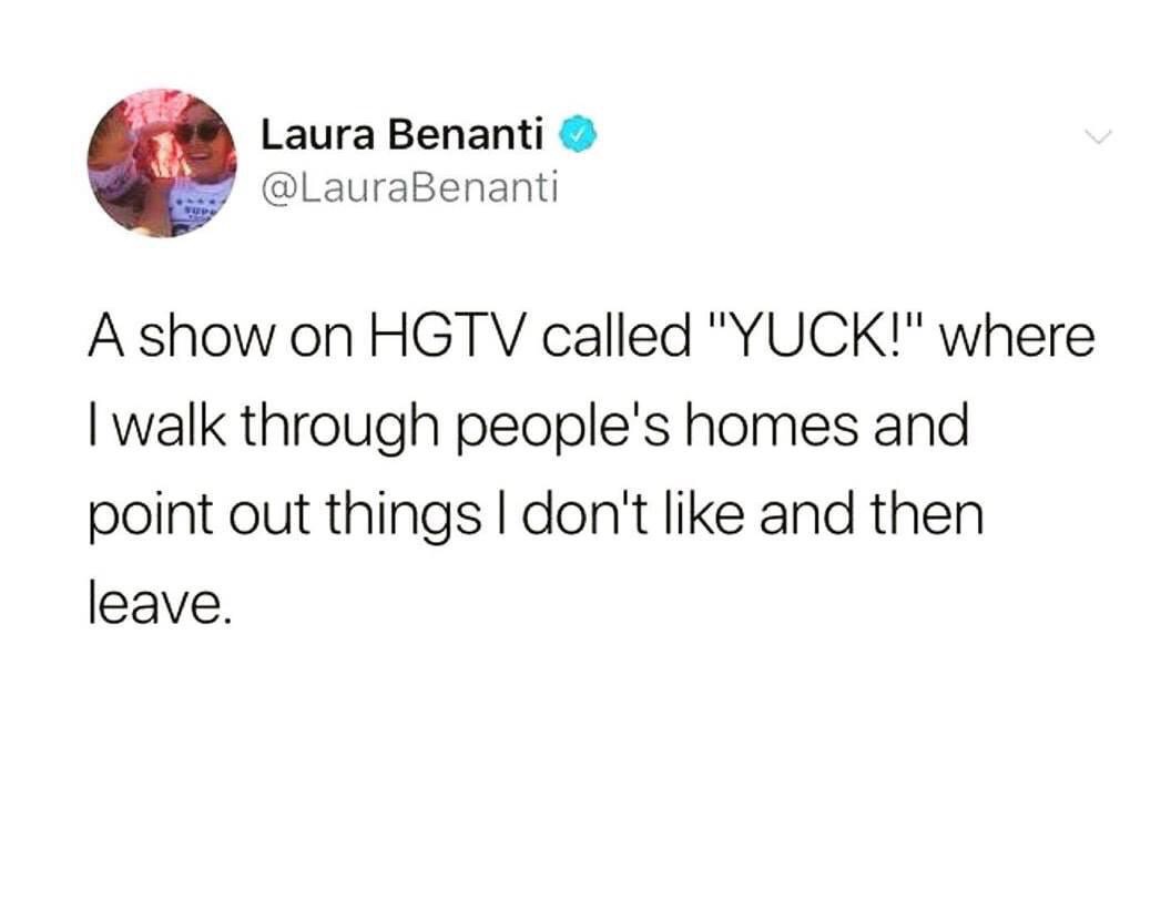 girls flannel misplaced my axe - Laura Benanti A show on Hgtv called "Yuck!" where I walk through people's homes and point out things I don't and then leave.