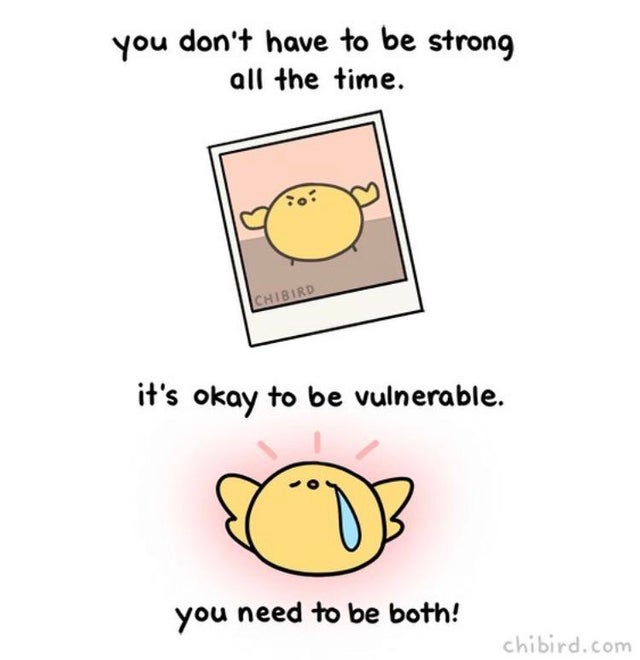 Photograph - you don't have to be strong all the time. Chibird it's okay to be vulnerable. you need to be both! chibird.com