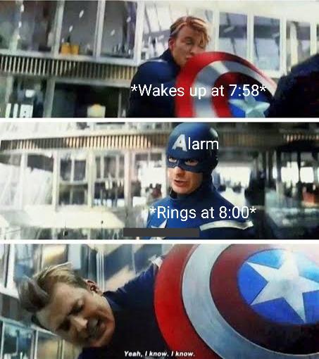 could do this all day meme - Wakes up at Alarm Rings at Yeah, I know, I know