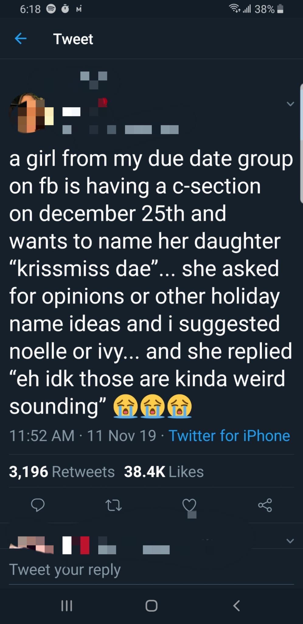 screenshot - @ Mi Phot Jill 38% f Tweet 1 a girl from my due date group on fb is having a csection on december 25th and wants to name her daughter krissmiss dae... she asked for opinions or other holiday name ideas and i suggested noelle or ivy... and she