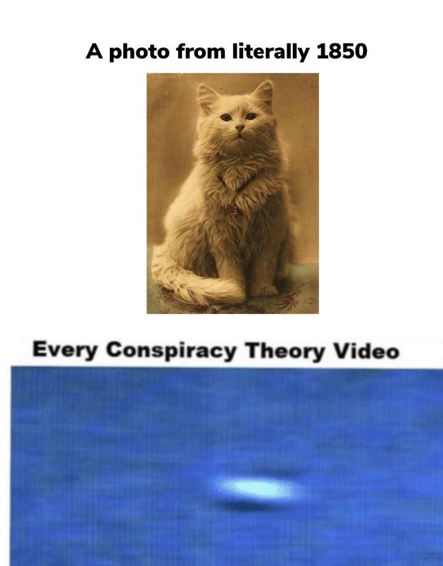 conspiracy theory video meme - A photo from literally 1850 Every Conspiracy Theory Video