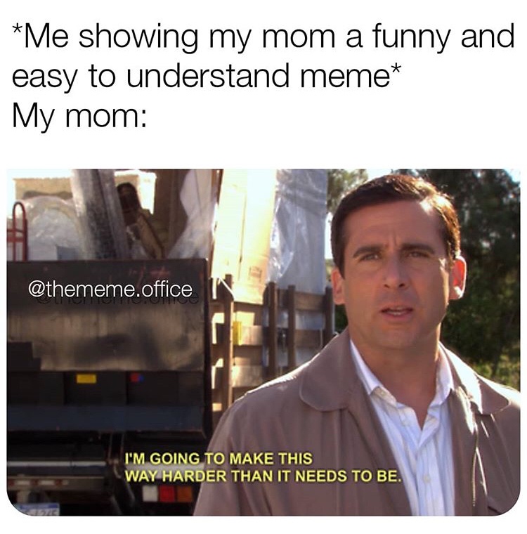funny catholic memes - Me showing my mom a funny and easy to understand meme My mom .office I'M Going To Make This Way Harder Than It Needs To Be.