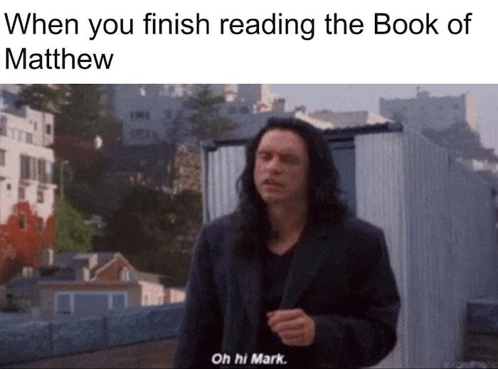 dank christian memes - When you finish reading the Book of Matthew Oh hi Mark.