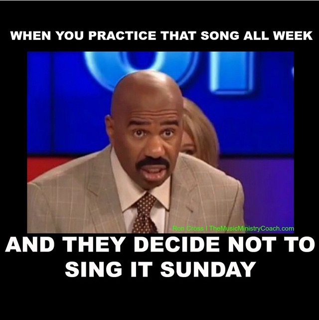 funny church memes - When You Practice That Song All Week Ron Cross | The Music MinistryCoach.com And They Decide Not To Sing It Sunday