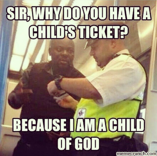 funny christian memes - Sir,Why Do You Have A Child'S Ticket? Because I Am A Child Of God memecrunch.com